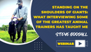 Standing On The Shoulders Of Giants: What Interviewing Some Of The Greatest Animal Trainers Has Taught Me - Dog Training College 