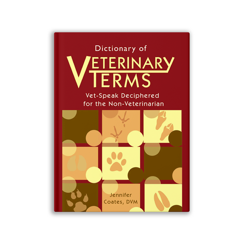 Dictionary of Veterinary Terms: Vet Speak Deciphered for the Non Veterinarian - Dog Training College 