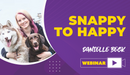 Snappy to Happy - Dog Training College 